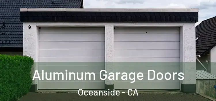  Aluminum Garage Doors Oceanside - CA