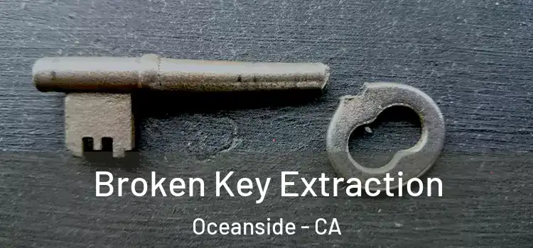 Broken Key Extraction Oceanside - CA