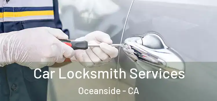 Car Locksmith Services Oceanside - CA