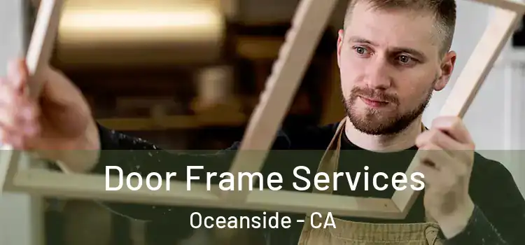 Door Frame Services Oceanside - CA