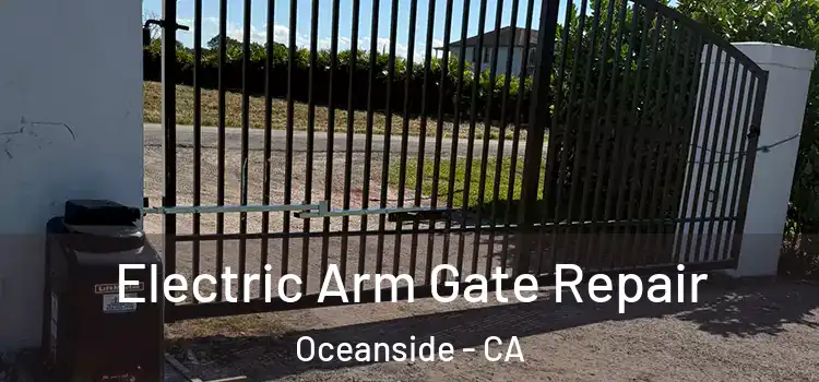  Electric Arm Gate Repair Oceanside - CA