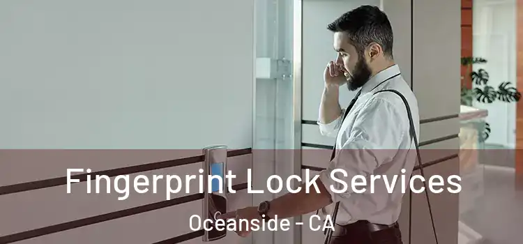  Fingerprint Lock Services Oceanside - CA