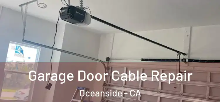  Garage Door Cable Repair Oceanside - CA