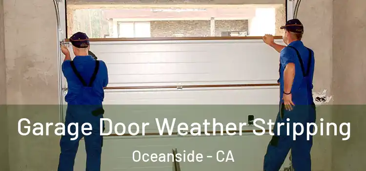  Garage Door Weather Stripping Oceanside - CA