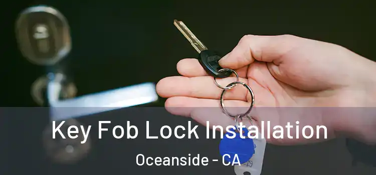 Key Fob Lock Installation Oceanside - CA