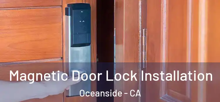  Magnetic Door Lock Installation Oceanside - CA